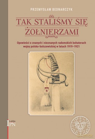 Tak staliśmy się żołnierzami - Przemysław Bednarczyk [KSIĄŻKA]