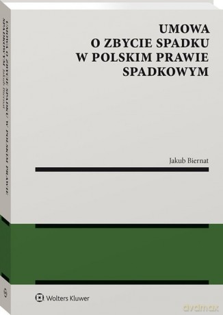 Umowa o zbycie spadku w polskim prawie spadkowym - Jakub Biernat [KSIĄŻKA]