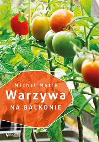 Warzywa na balkonie - Michał Mazik [KSIĄŻKA]