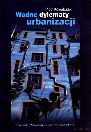 Wodne dylematy urbanizacji - Piotr Kowalczak [KSIĄŻKA]