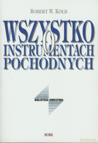 Wszystko o instrumentach pochodnych - Robert W. Kolb [KSIĄŻKA]