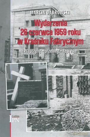 Wydarzenia 26 czerwca 1959 roku w Kraśniku Fabrycznym - Marcin Dąbrowki [KSIĄŻKA]
