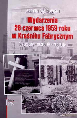 Wydarzenia 26 czerwca 1959 roku w Kraśniku Fabrycznym - Marcin Dąbrowki [KSIĄŻKA]