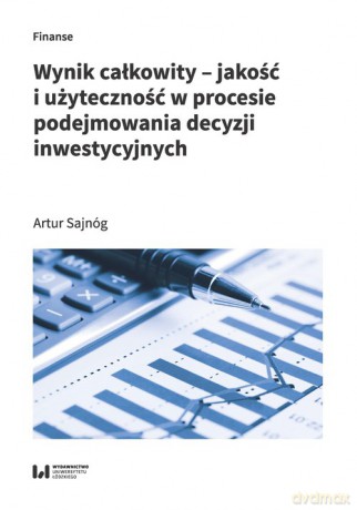Wynik całkowity Jakość i użyteczność w procesie podejmowania decyzji inwestycyjnych - Artur Sajnóg [KSIĄŻKA]