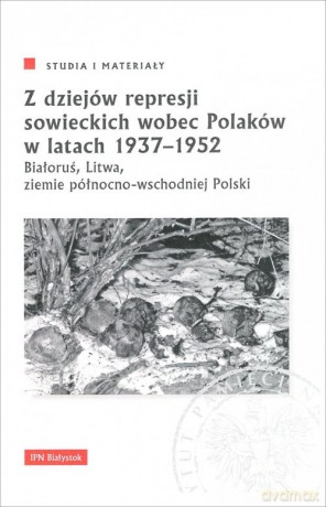 Z dziejów represji sowieckich wobec Polaków w latach 1937-1952. [KSIĄŻKA]