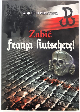 Zabić Franza Kutscherę - Wojciech Parzyński [KSIĄŻKA]