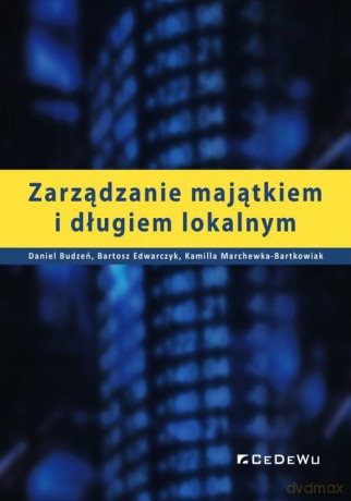 Zarządzanie majątkiem i długiem lokalnym - Daniel Budzeń, Bartosz Edwarczyk [KSIĄŻKA]