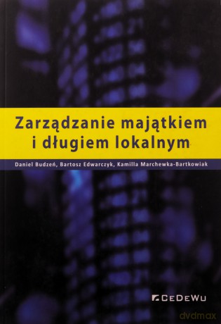 Zarządzanie majątkiem i długiem lokalnym - Daniel Budzeń, Bartosz Edwarczyk [KSIĄŻKA]