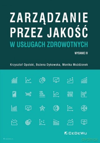 Zarządzanie przez jakość w usługach zdrowotnych - Krzysztof Opolski, Grażyna Dykowska [KSIĄŻKA]