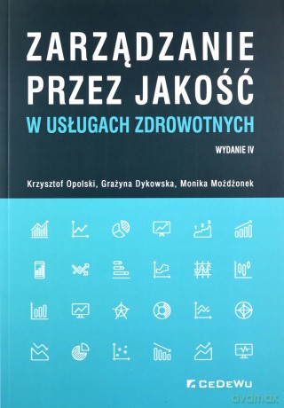 Zarządzanie przez jakość w usługach zdrowotnych - Krzysztof Opolski, Grażyna Dykowska [KSIĄŻKA]