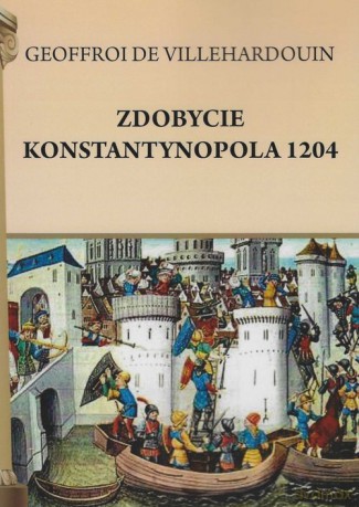 Zdobycie Konstantynopola 1204 - Villehardouin Geoffreoi de [KSIĄŻKA]