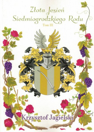 Złota jesień siedmiogrodzkiego rodu (Tom 3) - Krzysztof Jagielski [KSIĄŻKA]