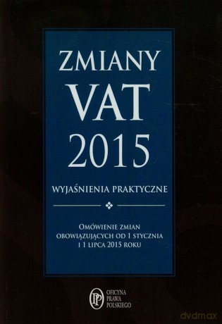 Zmiany VAT 2015 wyjaśnienia praktyczne [KSIĄŻKA]