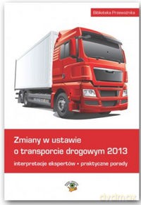 Zmiany w ustawie o transporcie drogowym 2013 [KSIĄŻKA]