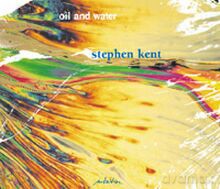 Stephen Kent: Oil and Water [CD]