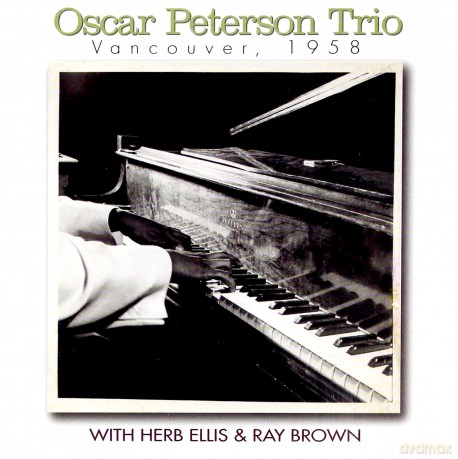 Oscar Peterson with Herb Ellis and Ray Brown: Vancouver, 1958 [CD]