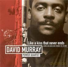 David Murray: Like A Kiss That Never Ends [CD]