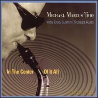 Michael Marcus: In The Center Of It All [CD]