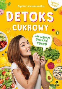 Detoks cukrowy. Jak mądrze unikać cukru - Agata Lewandowska [KSIĄŻKA]