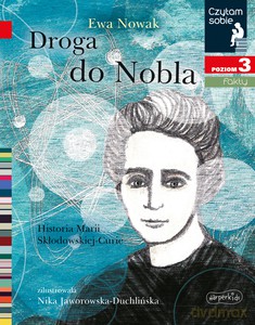 Droga do Nobla. O Marii Skłodowskiej-Curie. Czytam sobie. Poziom 3 - Ewa Nowak [KSIĄŻKA]