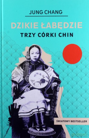 Dzikie łabędzie. Trzy córki Chin - Jung Chang [KSIĄŻKA]