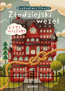 Greenglass (Tom 4) Złodziejski węzeł - Kate Milford [KSIĄŻKA]