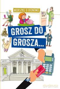 Grosz do grosza. Wierszyki o ekonomii - Agnieszka Nożyńska-Demianiuk [KSIĄŻKA]