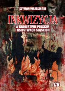 Inkwizycja w Królestwie Polskim i księstwach śląskich - Szymon Wrzesiński [KSIĄŻKA]