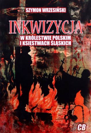 Inkwizycja w Królestwie Polskim i księstwach śląskich - Szymon Wrzesiński [KSIĄŻKA]