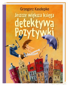Jeszcze większa księga detektywa Pozytywki - Grzegorz Kasdepke [KSIĄŻKA]