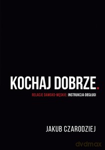 Kochaj dobrze. Relacje damsko-męskie: instrukcja obsługi - Jakub Czarodziej [KSIĄŻKA]