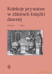 Kolekcje prywatne w zbiorach książki dawnej. Studia (Tomy I-II) - Dorota Sidorowicz-Mulak, Agnieszka Franczyk-Cegła [KSIĄŻKA]