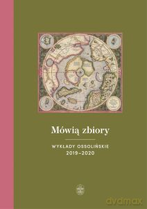 Mówią zbiory. Wykłady ossolińskie 2019-2020 - Teresa Sokół [KSIĄŻKA]