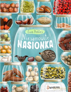Niesamowite nasionka - Ewa Podleś [KSIĄŻKA]