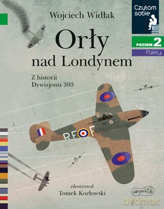 Orły nad Londynem. Z historii Dywizjonu 303. Czytam sobie 2 - Wojciech Widlak [KSIĄŻKA]