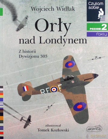Orły nad Londynem. Z historii Dywizjonu 303. Czytam sobie 2 - Wojciech Widlak [KSIĄŻKA]