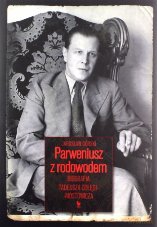 Parweniusz z rodowodem. Biografia Tadeusza Dołęgi-Mostowicza - Jarosław Górski [KSIĄŻKA]