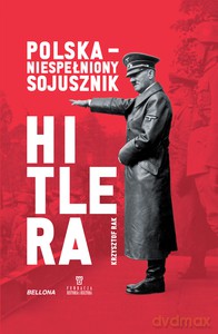 Polska. Niespełniony sojusznik Hitlera - Krzysztof Grzegorz Rak [KSIĄŻKA]