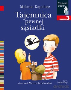 Tajemnica pewnej sąsiadki. Czytam sobie. Poziom 3 - Melania Kapelusz [KSIĄŻKA]