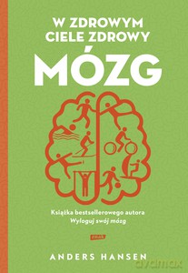 W zdrowym ciele zdrowy mózg - Anders Hansen [KSIĄŻKA]