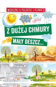 Z dużej chmury mały deszcz... Wierszyki o pogodzie i klimacie - Agnieszka Nożyńska-Demianiuk [KSIĄŻKA]