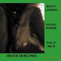 Brett Larner, Shoko Hikage, Philip Gelb: Indistancing [CD]