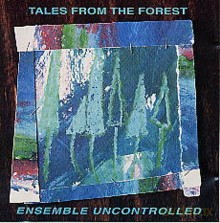 Ensemble Uncontrolled: Tales From the Forest [CD]