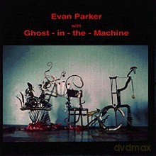 Evan Parker with Ghost - In -The - Machine: Evan Parker with Ghost - In -The - Machine [CD]