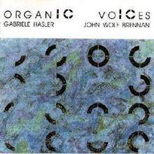 Gabriele Hasler, John Wolf Brennan: Organic Voices [CD]