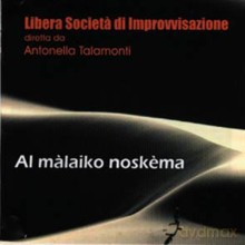 Libera Societa di Improvvisazione: Al. Malaiko Noskema [CD]