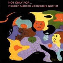 Russian-German Composers Quartet: Not Only for... [CD]