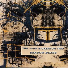 The John Bickerton Trio: Shadow Boxes [CD]