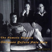 The Remote Viewers: Obliques Before Pale Skin [CD]