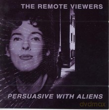 The Remote Viewers: Persuasive With Aliens [CD]